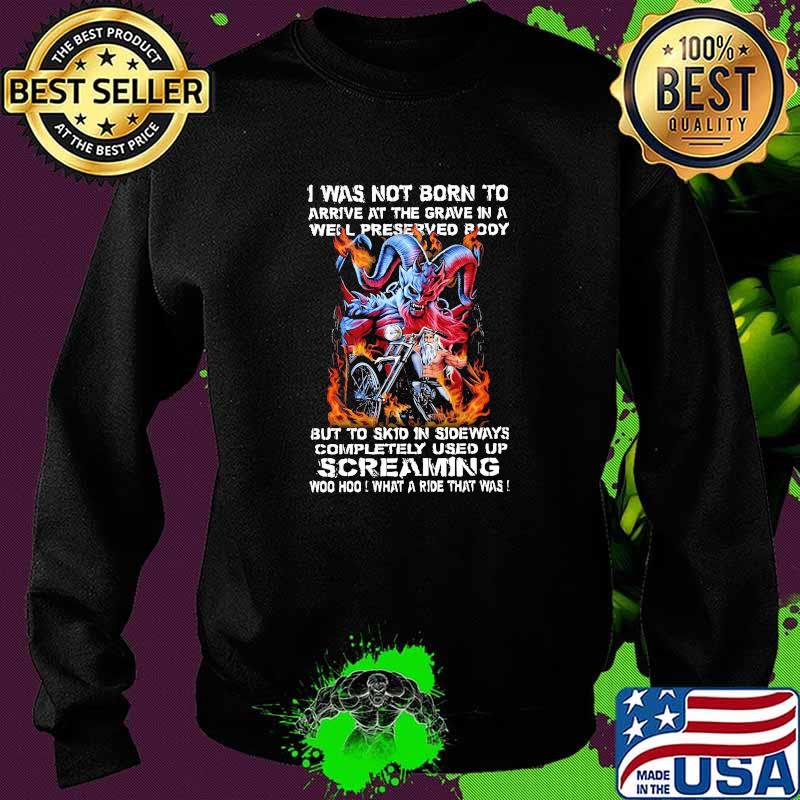 I Was Not Born To Arrive A The Grave In A Well Preserved Body God Shirt Sweater I Was Not Born To Arrive A The Grave In A Well Preserved Body God Shirt Sweater
