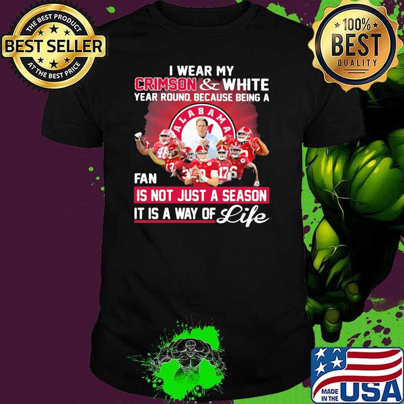 I wear my crimson and white year rounf because being a fan not just a season it is way of life shirt