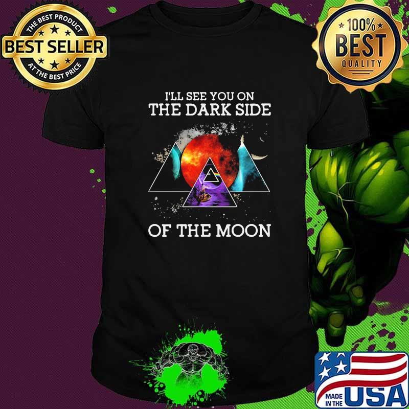 I will see you on the Dark Side of the moon Sun shirt
