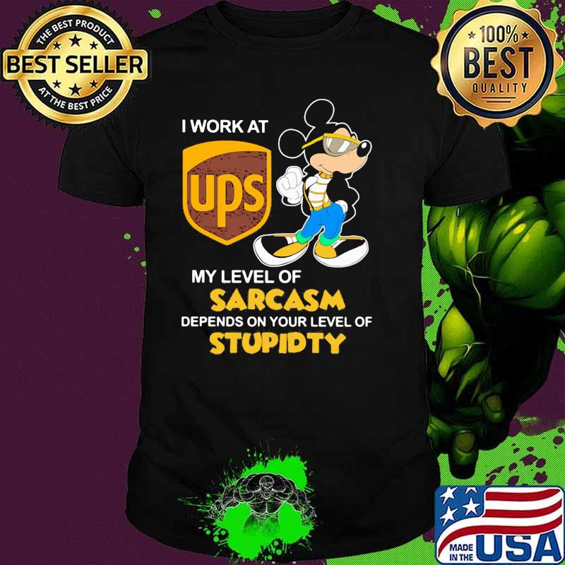 I Work At Ups Logo My Level Of Sarcasm Depends On Your Level Of Stupidity Mickey Shirt