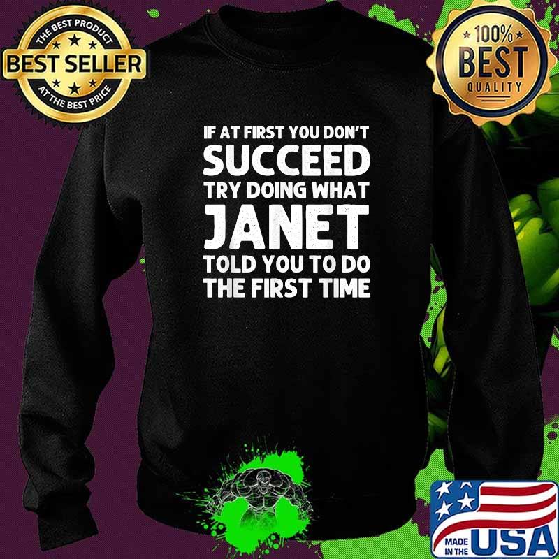 If at first you don't succeed try doing what janet told you to do the first time Sweater If at first you don't succeed try doing what janet told you to do the first time Sweater