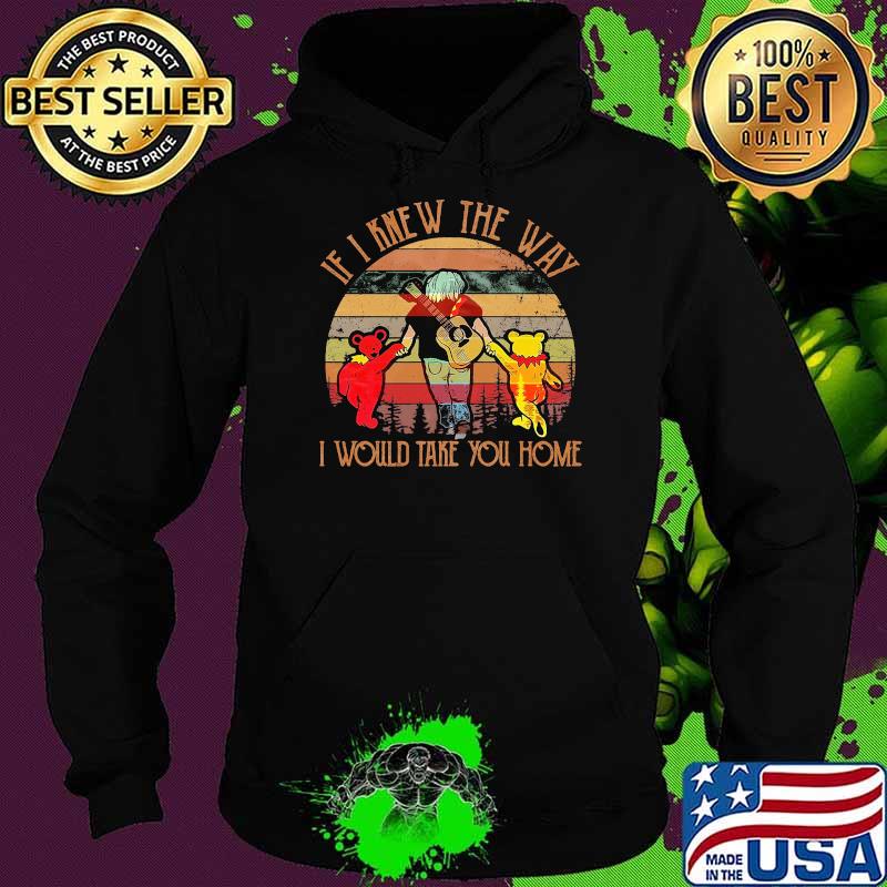 If I Knew The Way I Would Take You Home Vintage Grateful Dead Shirt Hoodie If I Knew The Way I Would Take You Home Vintage Grateful Dead Shirt Hoodie