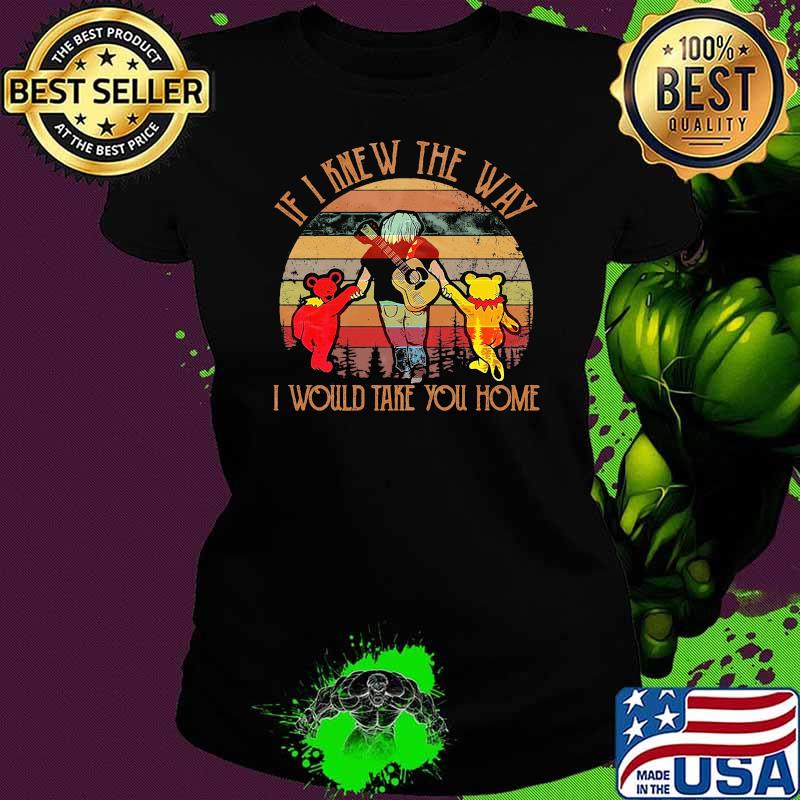 If I Knew The Way I Would Take You Home Vintage Grateful Dead Shirt Ladies tee If I Knew The Way I Would Take You Home Vintage Grateful Dead Shirt Ladies tee