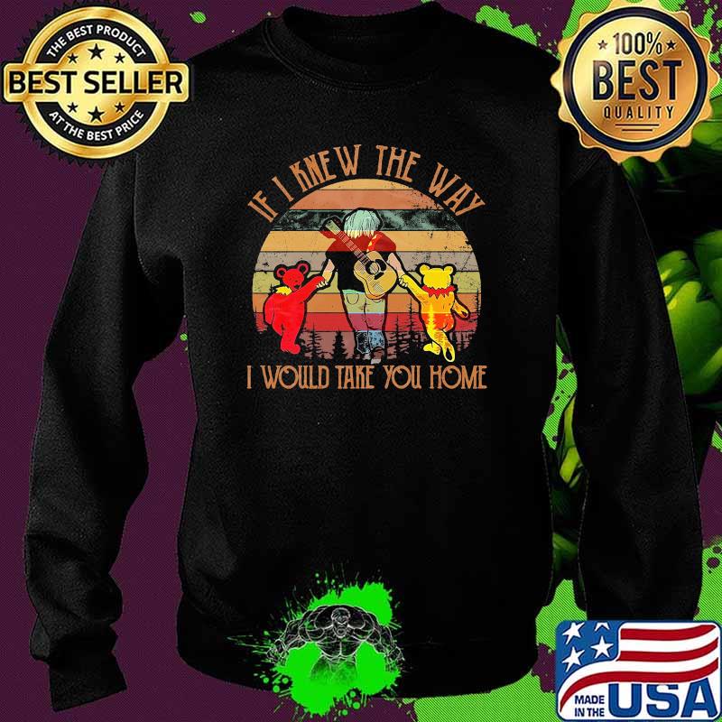 If I Knew The Way I Would Take You Home Vintage Grateful Dead Shirt Sweater If I Knew The Way I Would Take You Home Vintage Grateful Dead Shirt Sweater