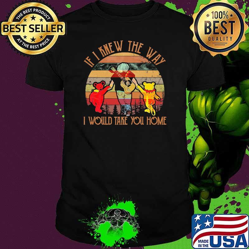 If I Knew The Way I Would Take You Home Vintage Grateful Dead Shirt