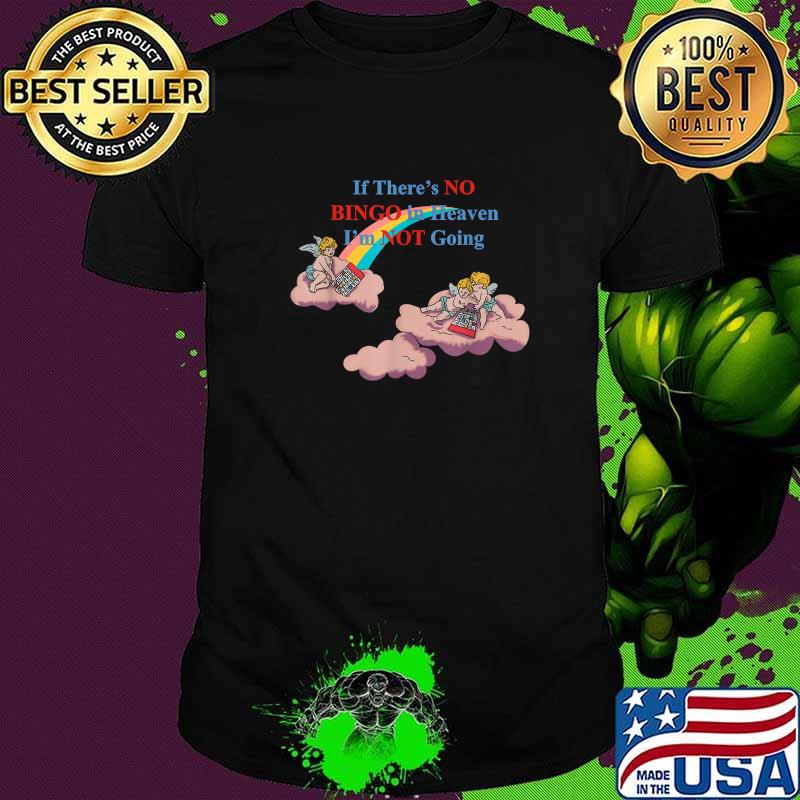 If There's No Bingo In Heaven I'm Not Going Shirt