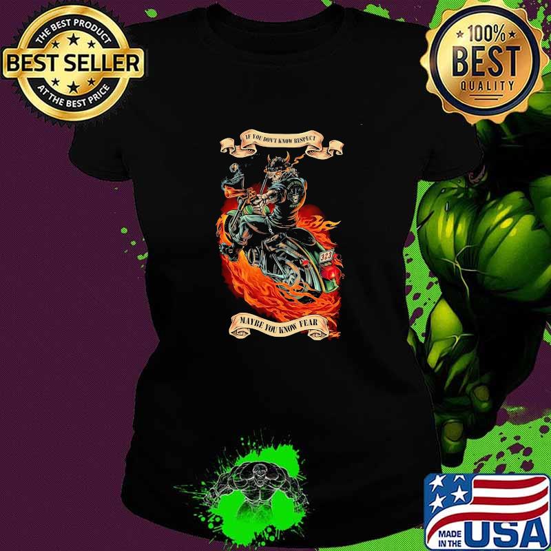 If You Dont Know Respect Maybe You Know Fear Skull Shirt Ladies tee If You Dont Know Respect Maybe You Know Fear Skull Shirt Ladies tee