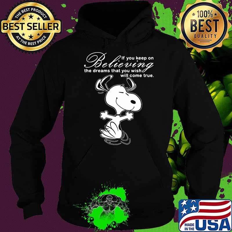 If You Keep On Believing The Dreams That You Wish Will Come True Snoopy Shirt Hoodie If You Keep On Believing The Dreams That You Wish Will Come True Snoopy Shirt Hoodie