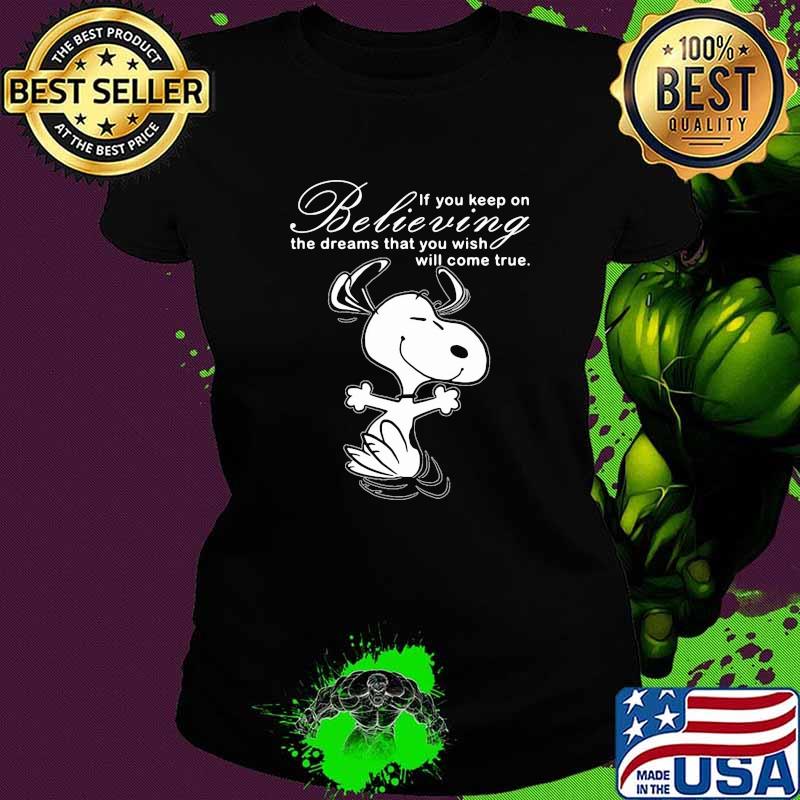 If You Keep On Believing The Dreams That You Wish Will Come True Snoopy Shirt Ladies tee If You Keep On Believing The Dreams That You Wish Will Come True Snoopy Shirt Ladies tee