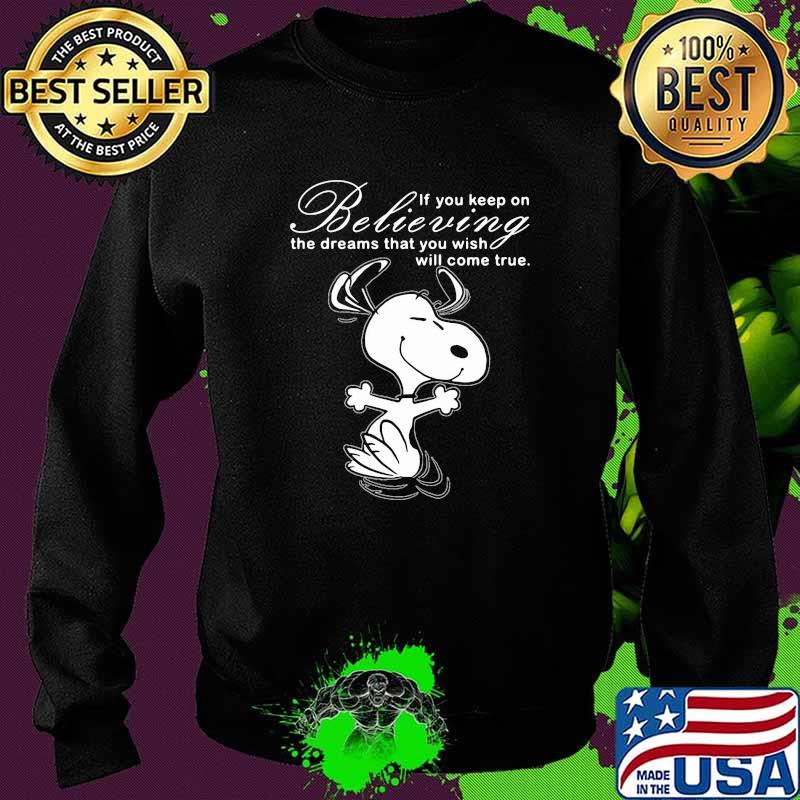 If You Keep On Believing The Dreams That You Wish Will Come True Snoopy Shirt Sweater If You Keep On Believing The Dreams That You Wish Will Come True Snoopy Shirt Sweater