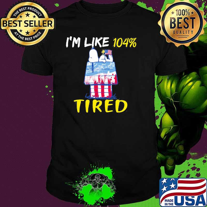 Im like 104 percent tired snoopy house 4th of July independence shirt