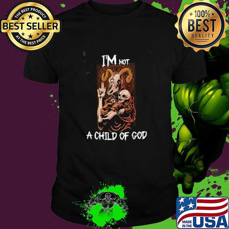 Im Not A Child Of God Skull Shirt