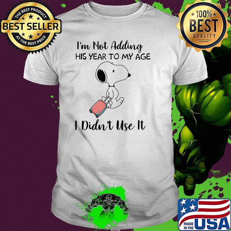 Im not adding this year to my age i didnt use it snoopy shirt