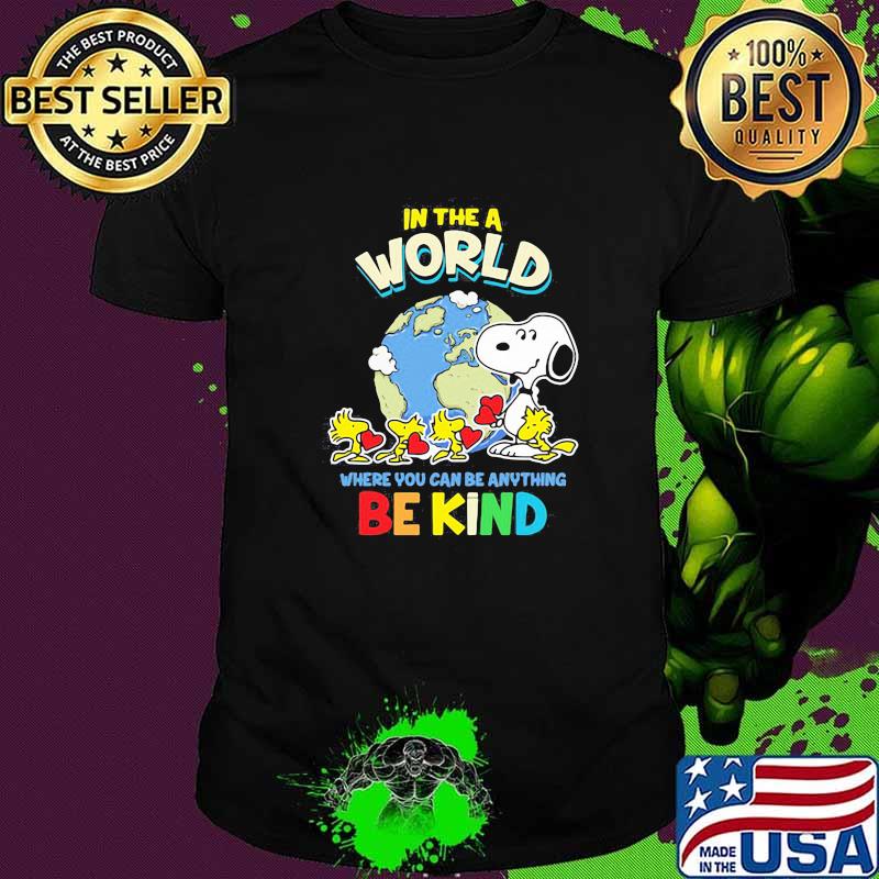 In The A World Where You Can Be Anything Be Kind Autism Awareness Earth Snoopy Shirt