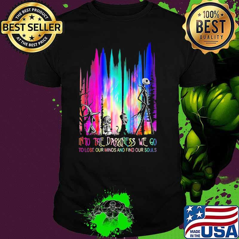 Into The Darkness We Go To Lose Our Minds And Find Our Souls Jack Skeliington Colors Shirt