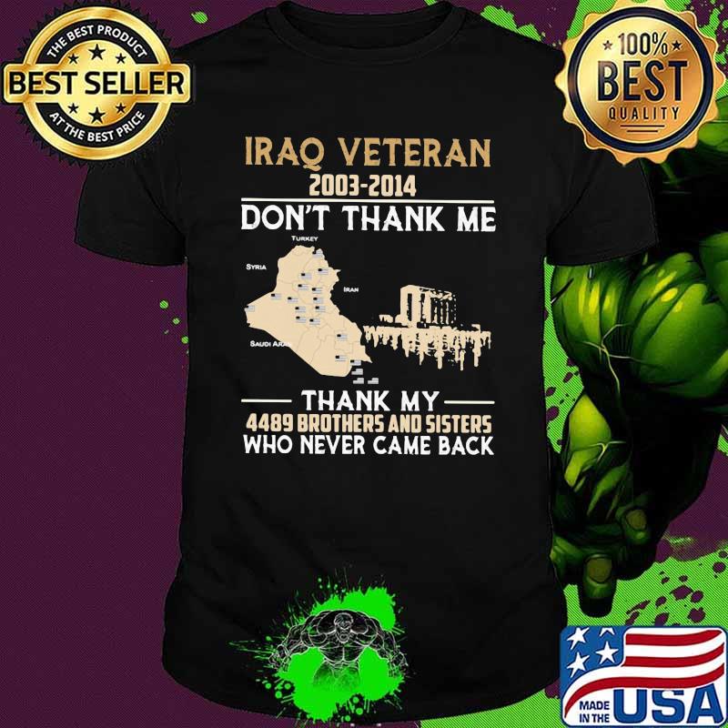 Iraq Veteran 2003 2014 Don't Thank Me THank My 4489 Brothers And Sisters Who Never Came Back Shirt