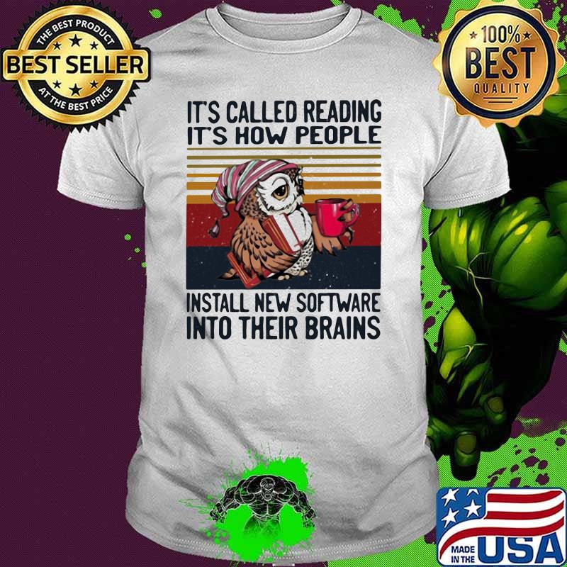 It's Called Reading It's How PEople Install New Software Into Their Brains Owl Vintage shirt