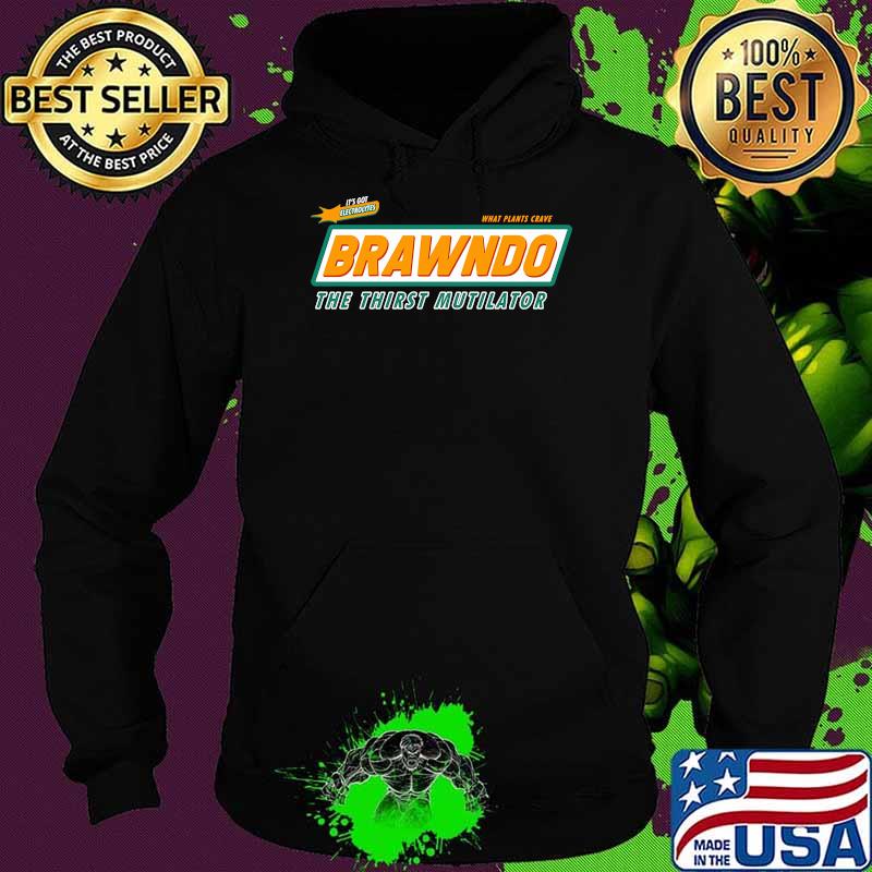 Its For Electrolytes What Plants Crave Brawndo The Thirst Mutilator Shirt Hoodie Its For Electrolytes What Plants Crave Brawndo The Thirst Mutilator Shirt Hoodie