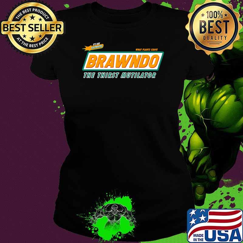 Its For Electrolytes What Plants Crave Brawndo The Thirst Mutilator Shirt Ladies tee Its For Electrolytes What Plants Crave Brawndo The Thirst Mutilator Shirt Ladies tee