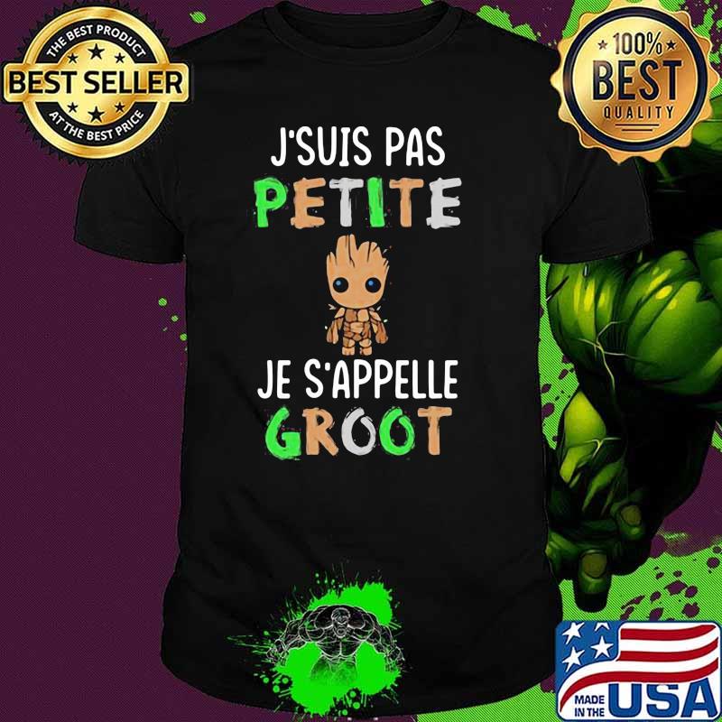 J'suis Pas Petite Je S'appelle Groot Shirt