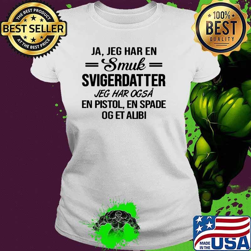 Ja Jeg Har En Smuk Svigerdatter Shirt Ladies tee Ja Jeg Har En Smuk Svigerdatter Shirt Ladies tee