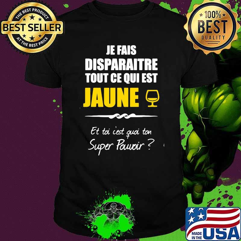 Je Fais Disparaitre Tout Ce Qui EST Jaune Shirt