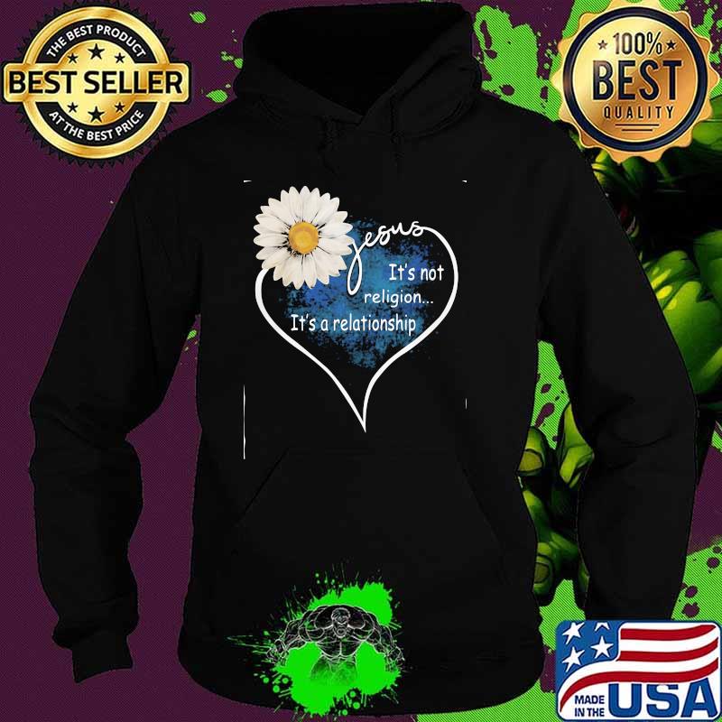 Jesus It's Not Religion It's A relationship Flower Heart Shirt Hoodie Jesus It's Not Religion It's A relationship Flower Heart Shirt Hoodie