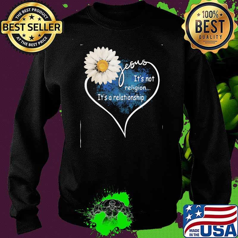 Jesus It's Not Religion It's A relationship Flower Heart Shirt Sweater Jesus It's Not Religion It's A relationship Flower Heart Shirt Sweater