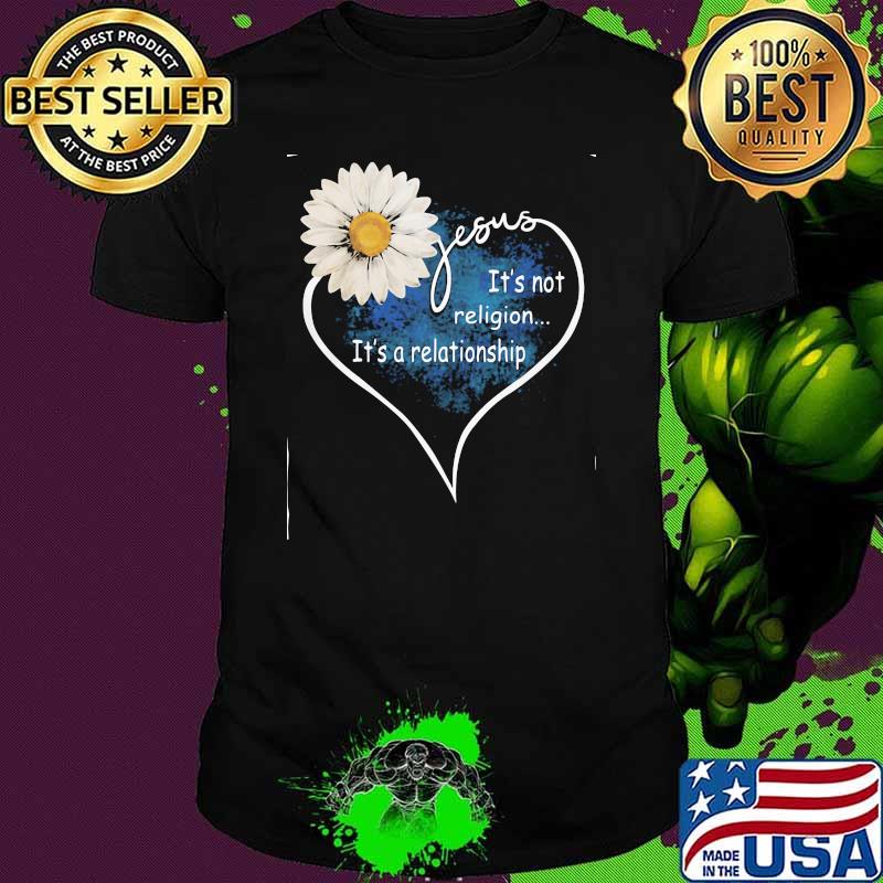 Jesus It's Not Religion It's A relationship Flower Heart Shirt Jesus It's Not Religion It's A relationship Flower Heart Shirt