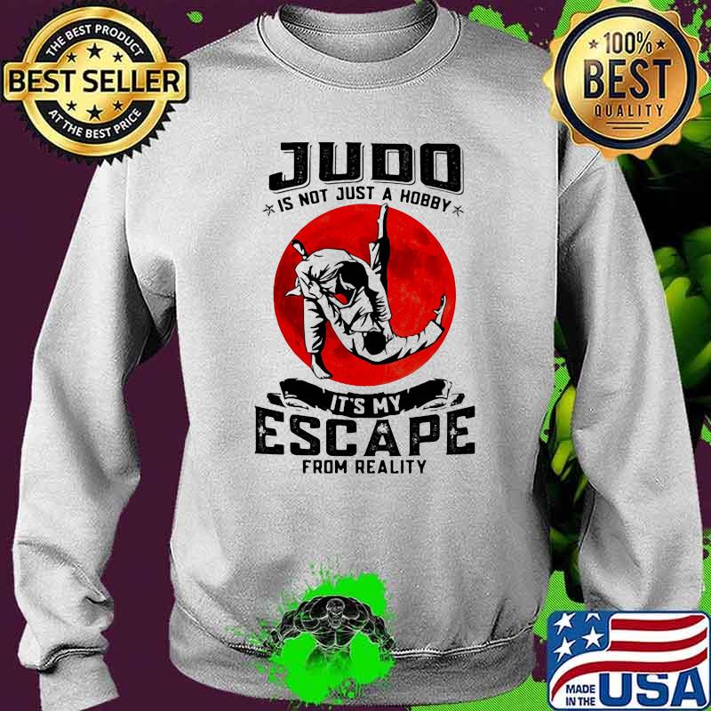 Judo Is Not Just A Hobby It's My Escape From Reality Blood Moon Shirt Sweater Judo Is Not Just A Hobby It's My Escape From Reality Blood Moon Shirt Sweater