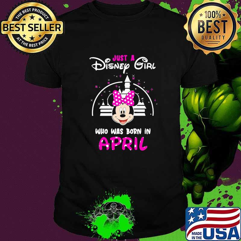 Just a disney girl who was born in April birthday shirt