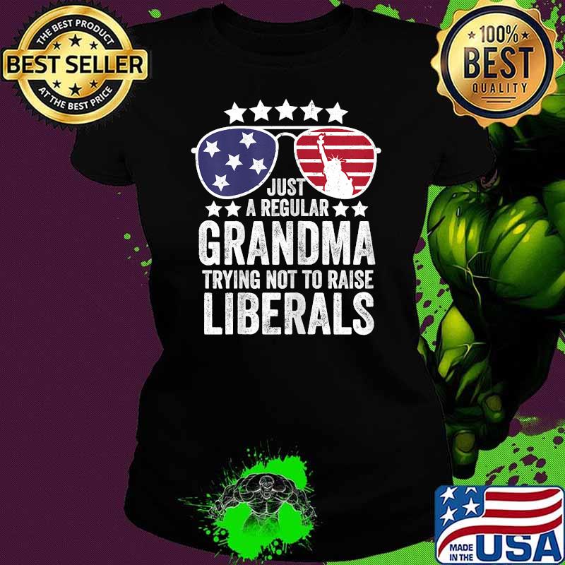 Just A Regular Grandma Trying Not To Raise Liberals Funny Sunglasses USA Flag T-Shirt Ladies tee Just A Regular Grandma Trying Not To Raise Liberals Funny Sunglasses USA Flag T-Shirt Ladies tee