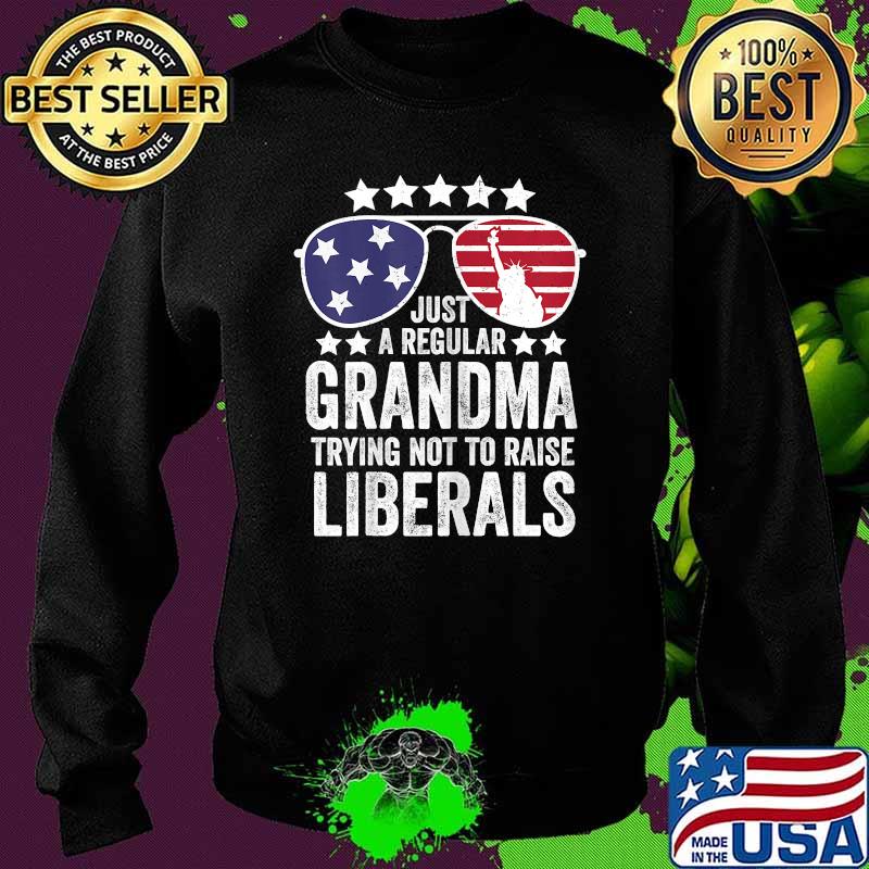 Just A Regular Grandma Trying Not To Raise Liberals Funny Sunglasses USA Flag T-Shirt Sweater Just A Regular Grandma Trying Not To Raise Liberals Funny Sunglasses USA Flag T-Shirt Sweater