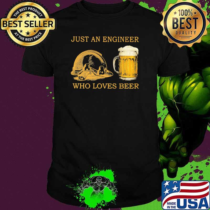 Just An Engineer Who Loves Beer Shirt