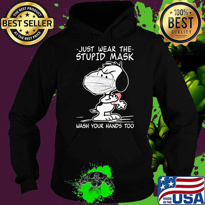 just wear the stupid mask wash your hands too snoopy Hoodie just wear the stupid mask wash your hands too snoopy Hoodie