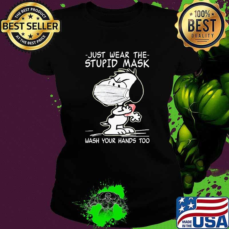 just wear the stupid mask wash your hands too snoopy Ladies tee just wear the stupid mask wash your hands too snoopy Ladies tee