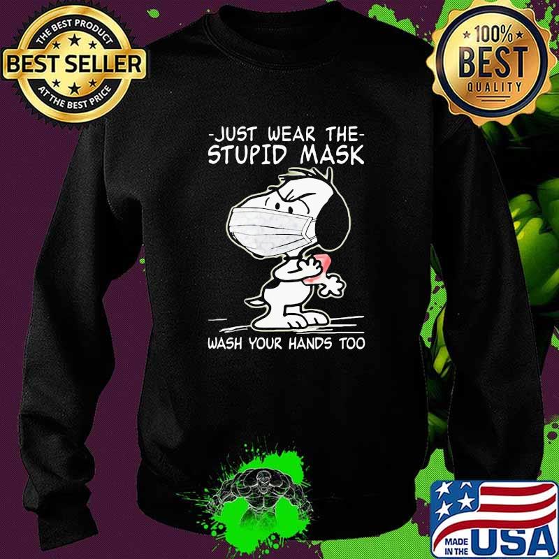 just wear the stupid mask wash your hands too snoopy Sweater just wear the stupid mask wash your hands too snoopy Sweater