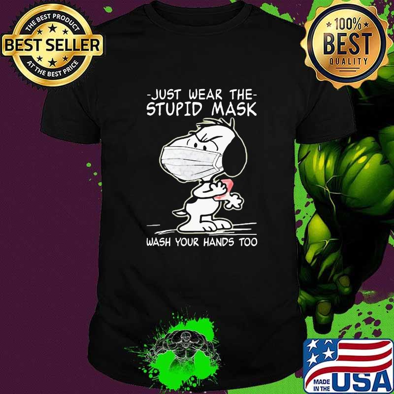 just wear the stupid mask wash your hands too snoopy shirt