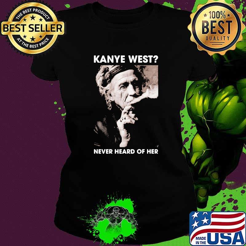 Kanye west never heard of her smoking Ladies tee Kanye west never heard of her smoking Ladies tee