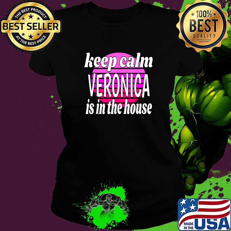 Keep Calm Veronica Is In The House Veronica Name Shirt Ladies tee Keep Calm Veronica Is In The House Veronica Name Shirt Ladies tee