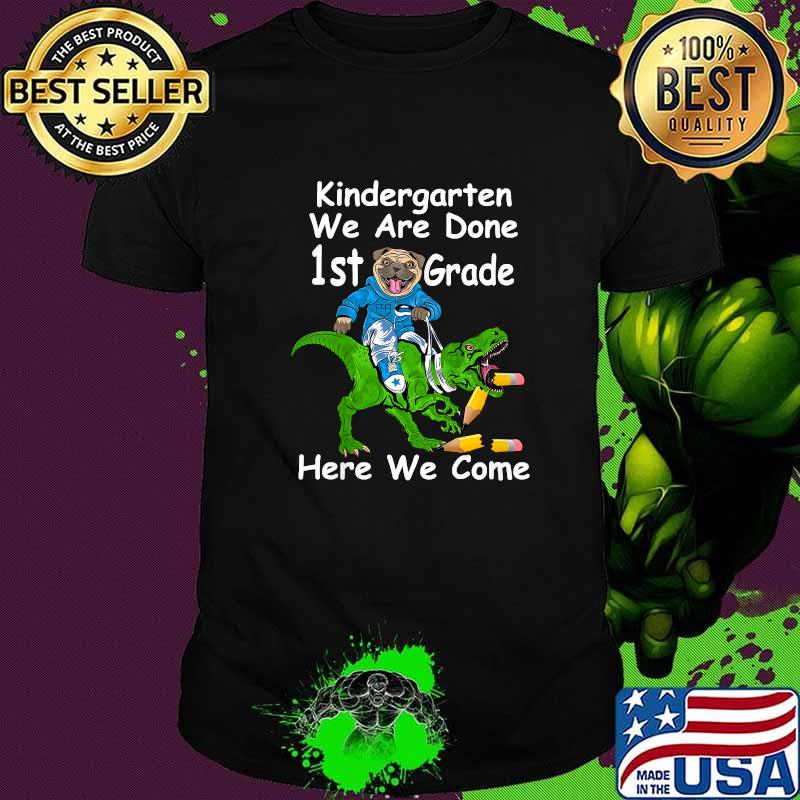 Kindergarten we are done 1st grade here we come Graduation Pug Dinosaur Last Day Of School T-Shirt