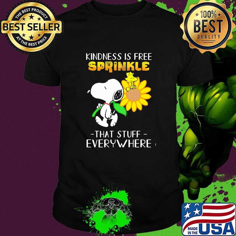 Kindness is gree sprinkle that stuff everywhere snoopy flower shirt