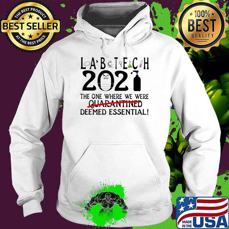 Lab Tech 2021 The One Where We Were Quarantined Deemed Essential Shirt Hoodie Lab Tech 2021 The One Where We Were Quarantined Deemed Essential Shirt Hoodie