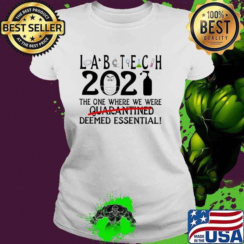 Lab Tech 2021 The One Where We Were Quarantined Deemed Essential Shirt Ladies tee Lab Tech 2021 The One Where We Were Quarantined Deemed Essential Shirt Ladies tee