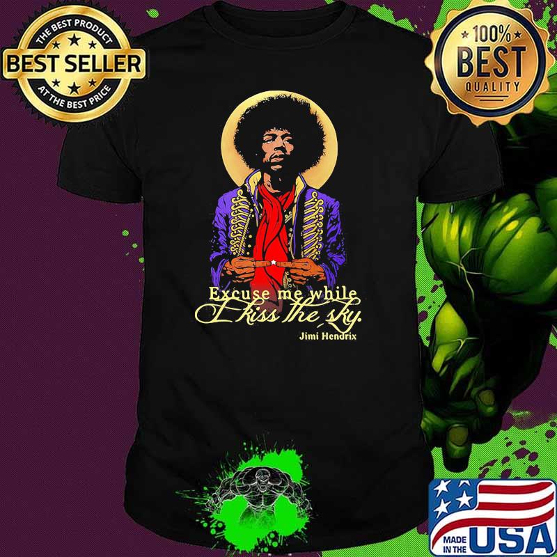 Legend Never Die Jimi Hendrix Excuse Me While Kiss The Sky Shirt