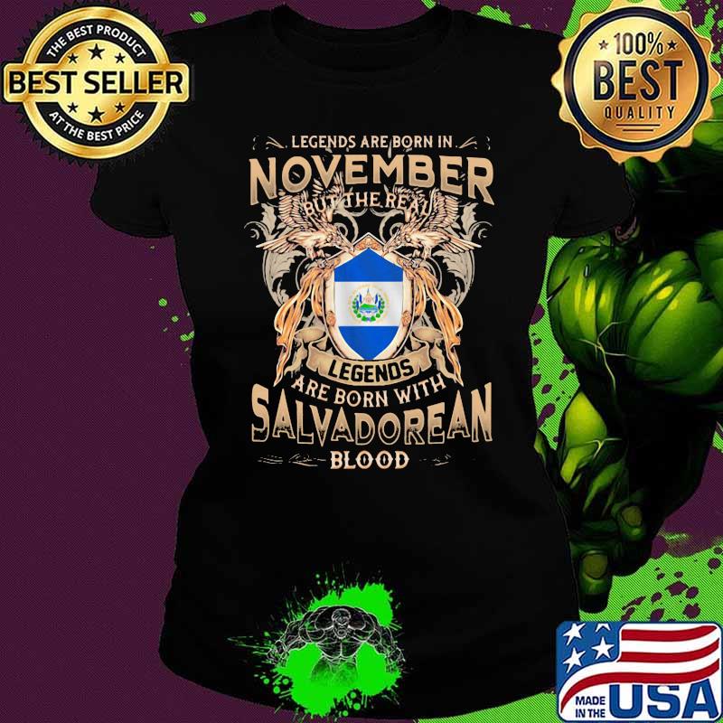 Legends Are Born In November But The Real Legends Are Born With Salvadorean Blood Ladies tee Legends Are Born In November But The Real Legends Are Born With Salvadorean Blood Ladies tee