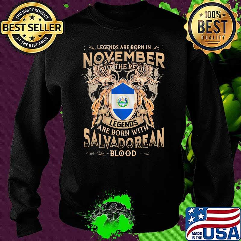 Legends Are Born In November But The Real Legends Are Born With Salvadorean Blood Sweater Legends Are Born In November But The Real Legends Are Born With Salvadorean Blood Sweater