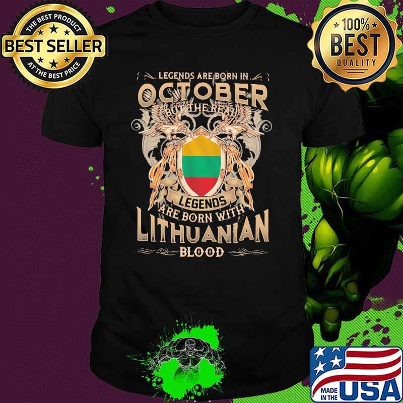 Legends Are Born In October But The Real Legends Are Born With Lithuanian Blood shirt Legends Are Born In October But The Real Legends Are Born With Lithuanian Blood shirt