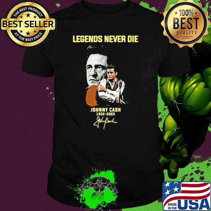 Legends never die Johnny Cash 1932 2003 signature shirt