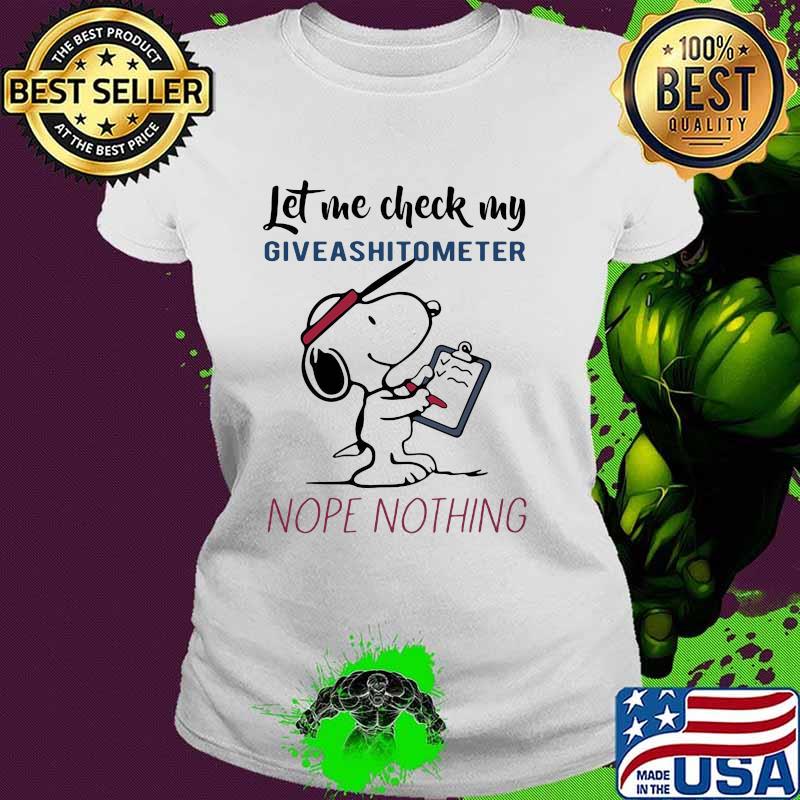 Let me check my giveshitometer nope nothing snoopy Ladies tee Let me check my giveshitometer nope nothing snoopy Ladies tee